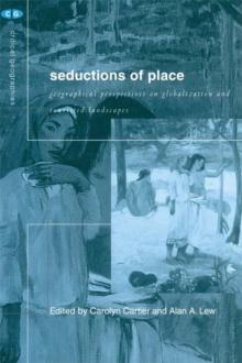 Seductions of Place : Geographical Perspectives on Globalization and Touristed Landscapes