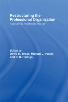 Restructuring the Professional Organization : Accounting, Health Care and Law