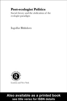 Post-Ecologist Politics : Social Theory and the Abdication of the Ecologist Paradigm