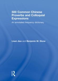 500 Common Chinese Proverbs and Colloquial Expressions : An Annotated Frequency Dictionary