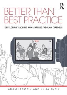 Better than Best Practice : Developing teaching and learning through dialogue