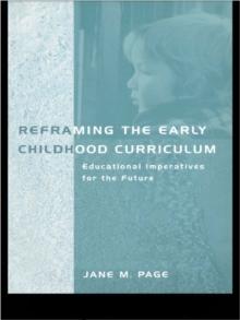 Reframing the Early Childhood Curriculum : Educational Imperatives for the Future