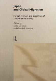 Japan and Global Migration : Foreign Workers and the Advent of a Multicultural Society