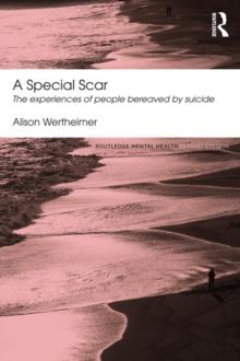 A Special Scar : The experiences of people bereaved by suicide