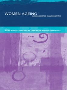 Women Ageing : Changing Identities, Challenging Myths