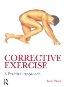 Corrective Exercise: A Practical Approach : A Practical Approach