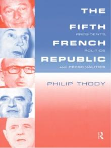 The Fifth French Republic: Presidents, Politics and Personalities : A Study of French Political Culture