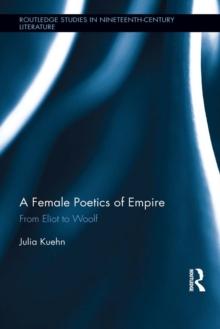 A Female Poetics of Empire : From Eliot to Woolf