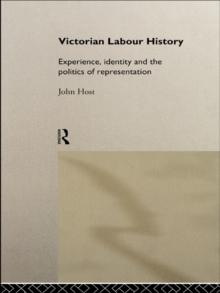 Victorian Labour History : Experience, Identity and the Politics of Representation