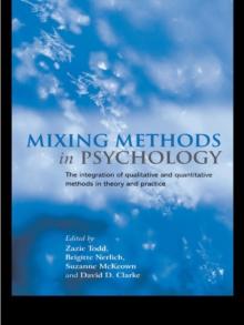 Mixing Methods in Psychology : The Integration of Qualitative and Quantitative Methods in Theory and Practice