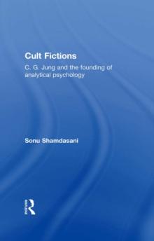 Cult Fictions : C. G. Jung and the Founding of Analytical Psychology