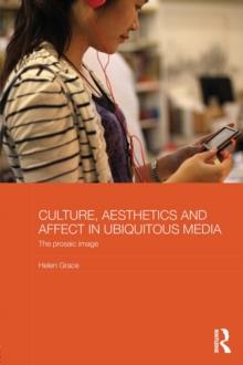 Culture, Aesthetics and Affect in Ubiquitous Media : The Prosaic Image