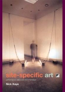 Site-Specific Art : Performance, Place and Documentation