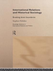 International Relations and Historical Sociology : Breaking Down Boundaries