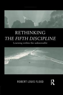 Rethinking the Fifth Discipline : Learning Within the Unknowable