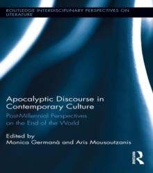 Apocalyptic Discourse in Contemporary Culture : Post-Millennial Perspectives on the End of the World