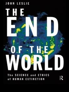 The End of the World : The Science and Ethics of Human Extinction