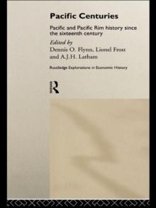 Pacific Centuries : Pacific and Pacific Rim Economic History Since the 16th Century