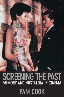 Screening the Past : Memory and Nostalgia in Cinema