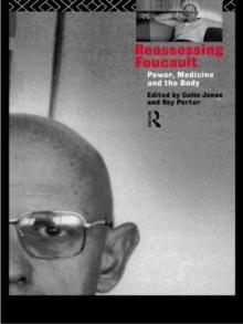 Reassessing Foucault : Power, Medicine and the Body