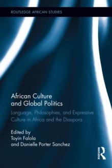 African Culture and Global Politics : Language, Philosophies, and Expressive Culture in Africa and the Diaspora