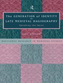 The Generation of Identity in Late Medieval Hagiography : Speaking the Saint