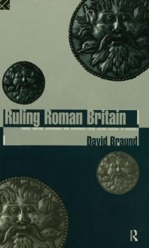 Ruling Roman Britain : Kings, Queens, Governors and Emperors from Julius Caesar to Agricola