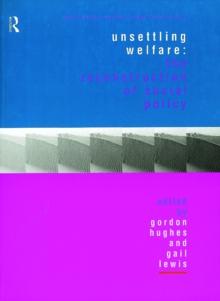 Unsettling Welfare : The Reconstruction of Social Policy