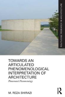 Towards an Articulated Phenomenological Interpretation of Architecture : Phenomenal Phenomenology