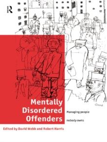 Mentally Disordered Offenders : Managing People Nobody Owns