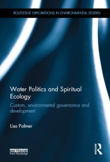 Water Politics and Spiritual Ecology : Custom, environmental governance and development