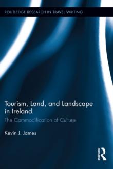 Tourism, Land and Landscape in Ireland : The Commodification of Culture