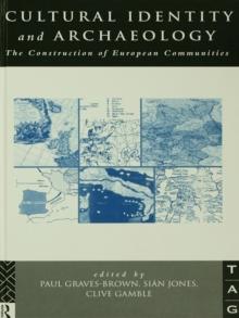 Cultural Identity and Archaeology : The Construction of European Communities