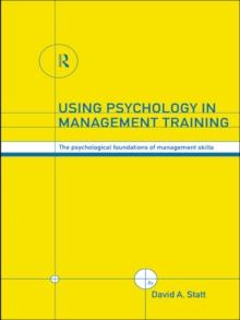 Using Psychology in Management Training : The Psychological Foundations of Management Skills