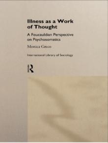 Illness as a Work of Thought : A Foucauldian Perspective on Psychosomatics