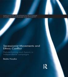 Secessionist Movements and Ethnic Conflict : Debate-Framing and Rhetoric in Independence Campaigns