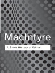 A Short History of Ethics : A History of Moral Philosophy from the Homeric Age to the 20th Century