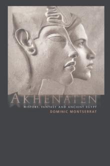 Akhenaten : History, Fantasy and Ancient Egypt