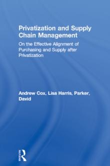 Privatization and Supply Chain Management : On the Effective Alignment of Purchasing and Supply after Privatization