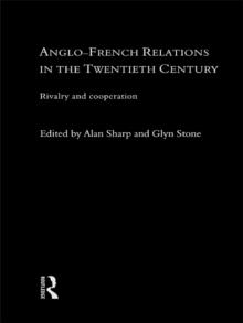 Anglo-French Relations in the Twentieth Century : Rivalry and Cooperation