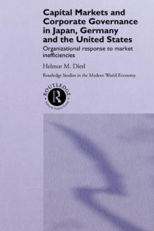 Capital Markets and Corporate Governance in Japan, Germany and the United States : Organizational Response to Market Inefficiencies