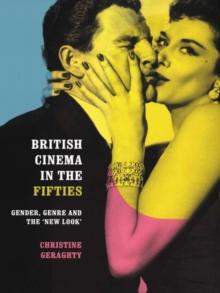 British Cinema in the Fifties : Gender, Genre and the 'New Look'