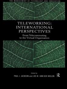 Teleworking : New International Perspectives From Telecommuting to the Virtual Organisation