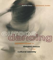 Europe Dancing : Perspectives on Theatre, Dance, and Cultural Identity