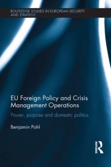 EU Foreign Policy and Crisis Management Operations : Power, purpose and domestic politics