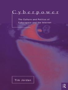 Cyberpower : The culture and politics of cyberspace and the Internet