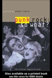 Punk Rock: So What? : The Cultural Legacy of Punk