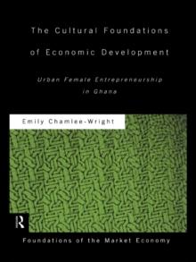 The Cultural Foundations of Economic Development : Urban Female Entrepreneurship in Ghana