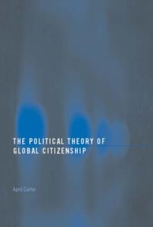 The Political Theory of Global Citizenship