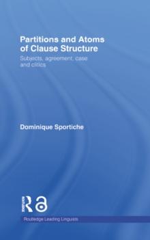 Partitions and Atoms of Clause Structure : Subjects, Agreement, Case and Clitics